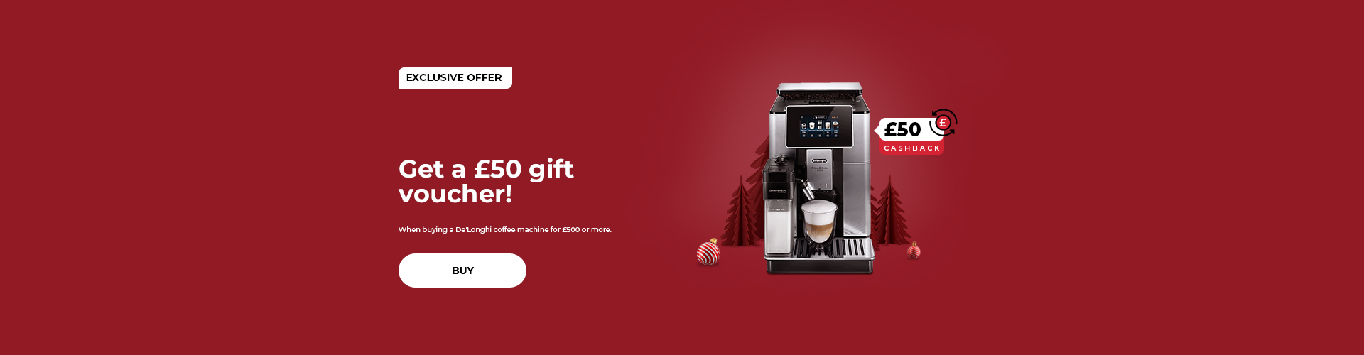 "Get a €50 gift voucher! When buying a De'Longhi coffee machine for €500 or more."